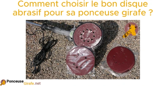 choisir le bon disque abrasif pour ponceuse girafe