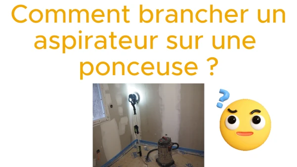 comment brancher un aspirateur sur une ponceuse